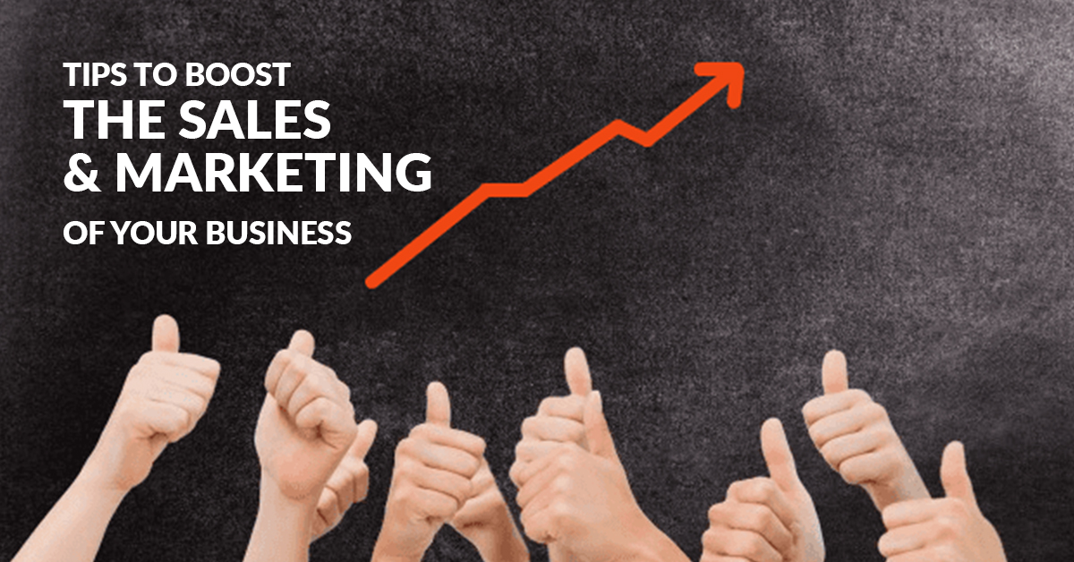 Tips to boost the sales and marketing of your business