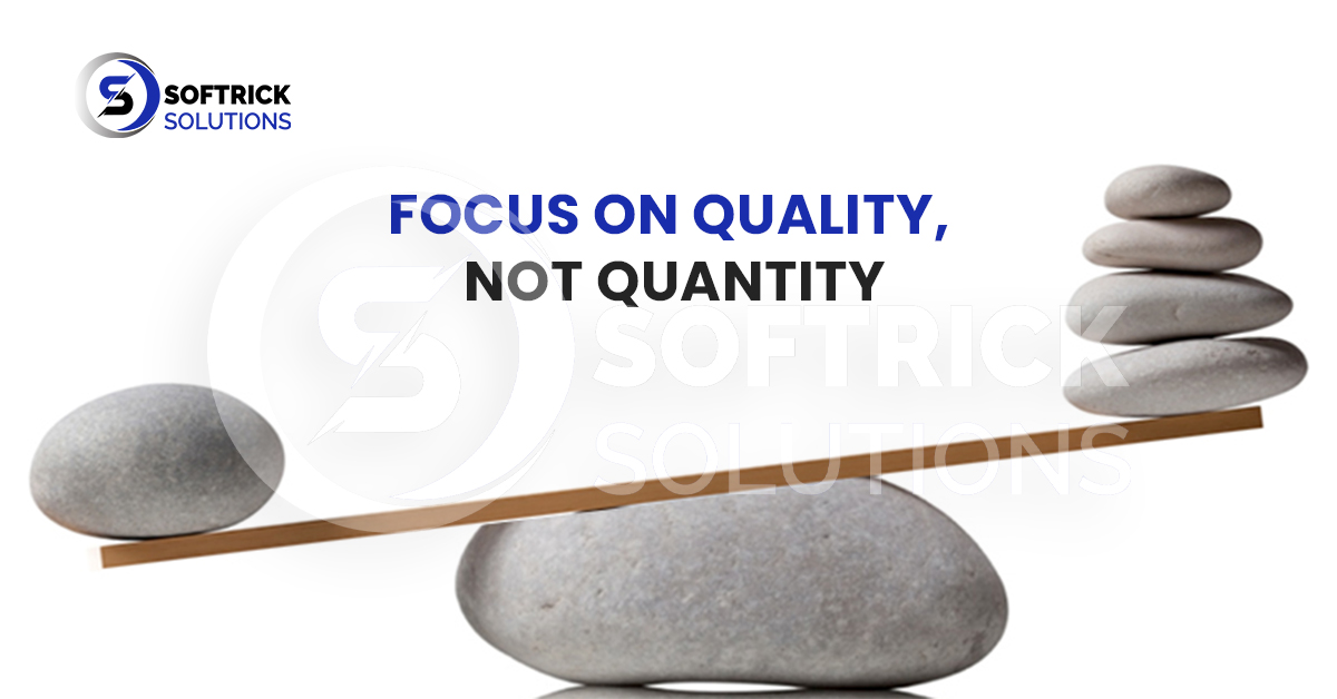Focus on quality, not quantity