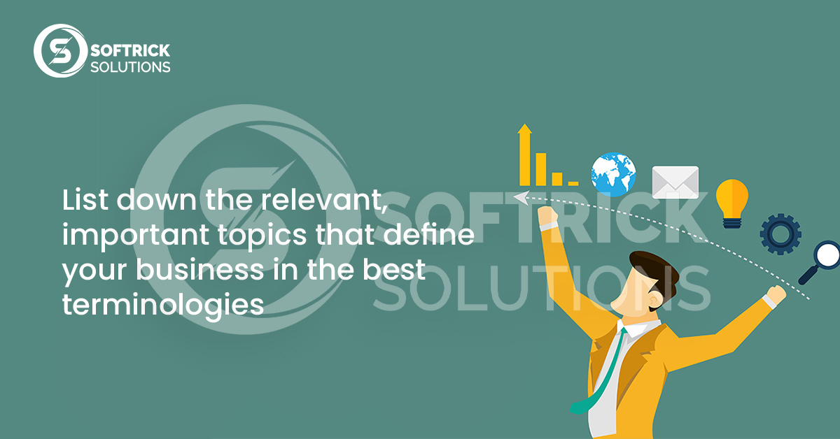 List down the relevant, important topics that define your business in the best terminologies