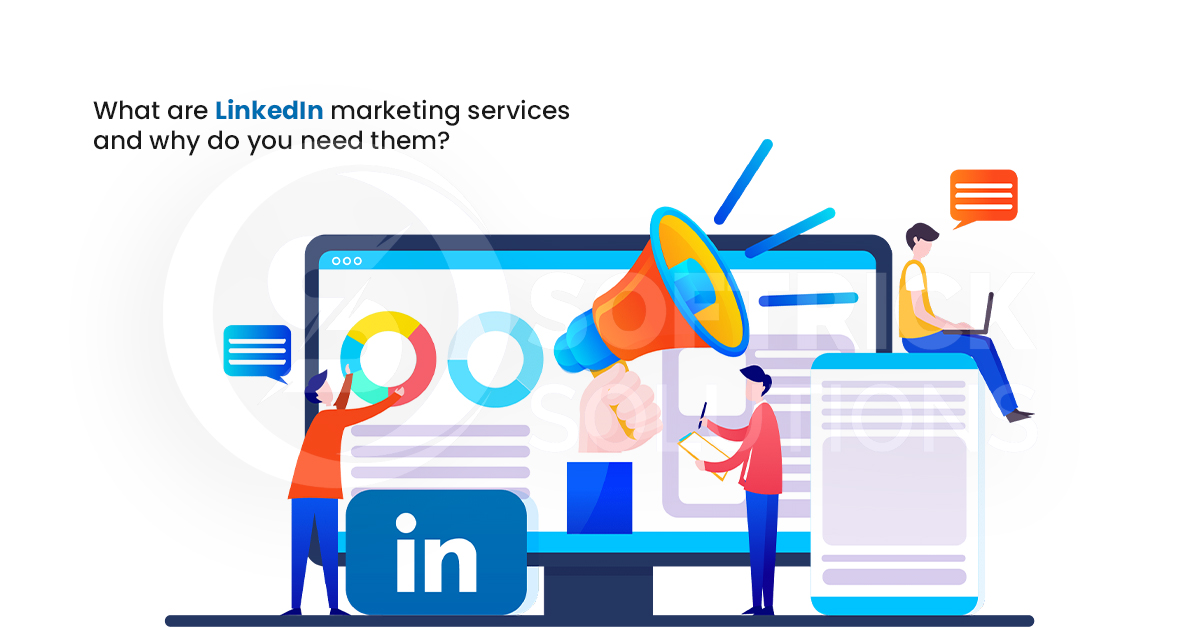 What are LinkedIn marketing services and why do you need them