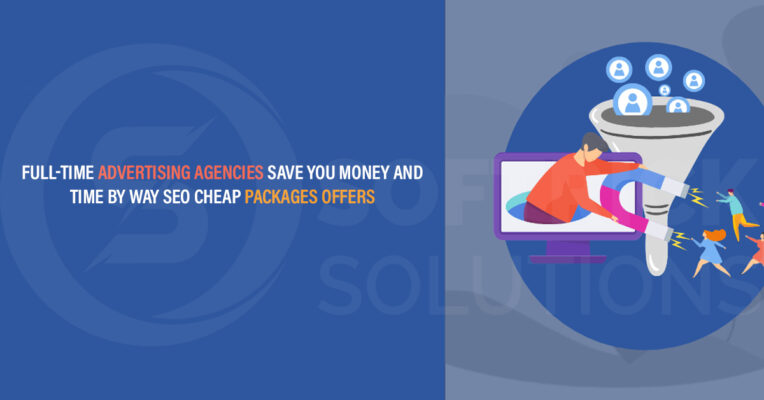 Full-time advertising agencies save you money and time by way SEO cheap packages offers